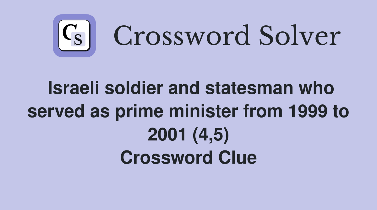 Israeli soldier and statesman who served as prime minister from 1999 to 2001 (4,5) Crossword Clue
