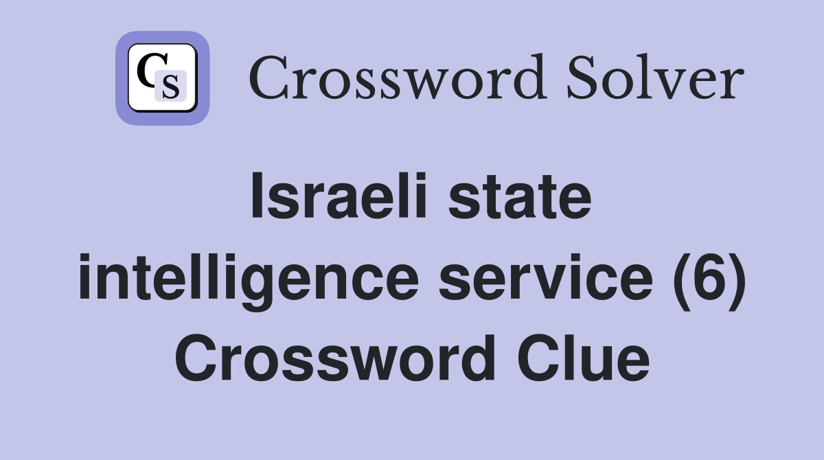 Israeli state intelligence service (6) Crossword Clue