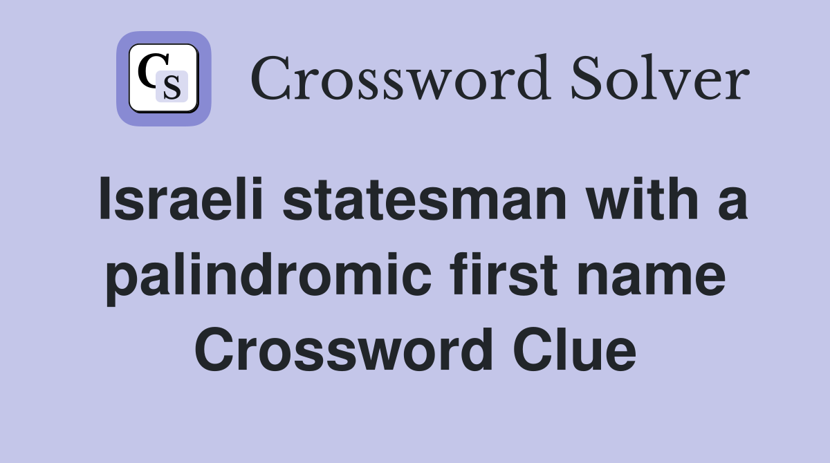 Israeli statesman with a palindromic first name Crossword Clue