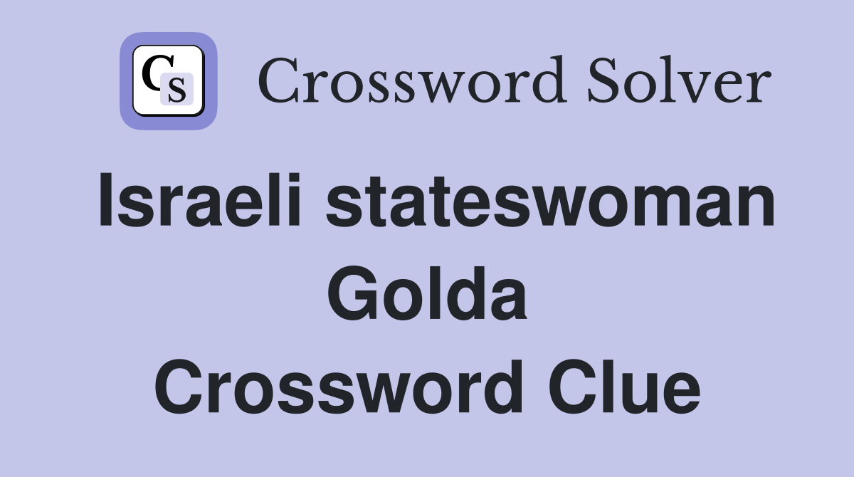 Israeli stateswoman Golda Crossword Clue