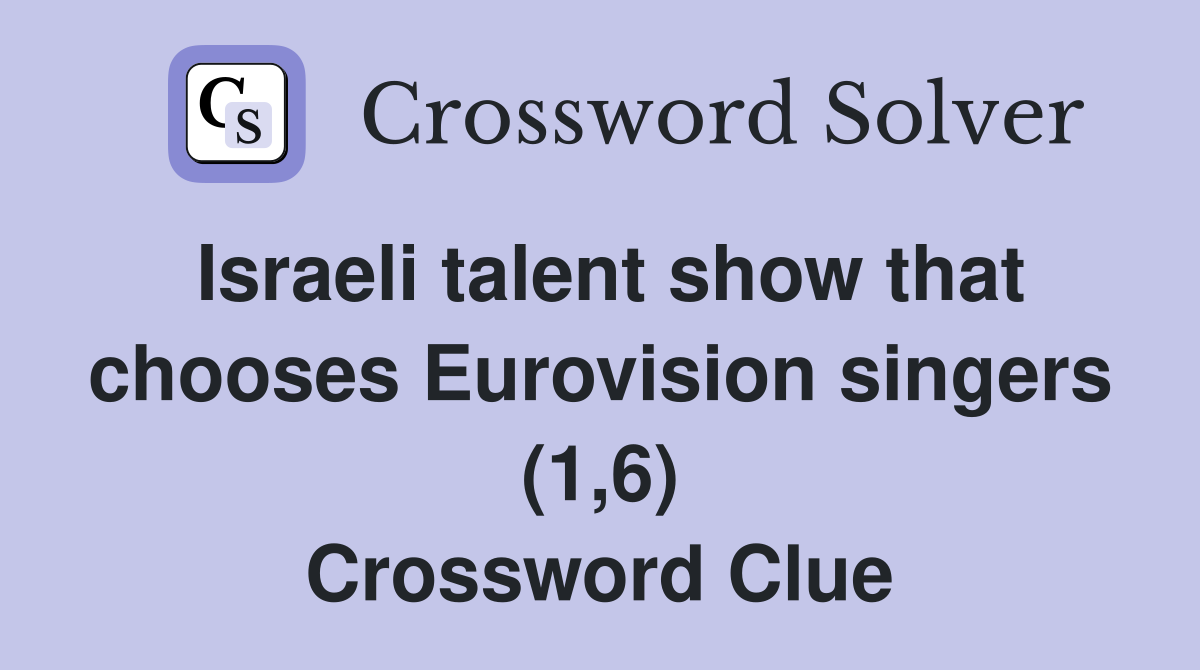 Israeli talent show that chooses Eurovision singers (1,6) Crossword Clue