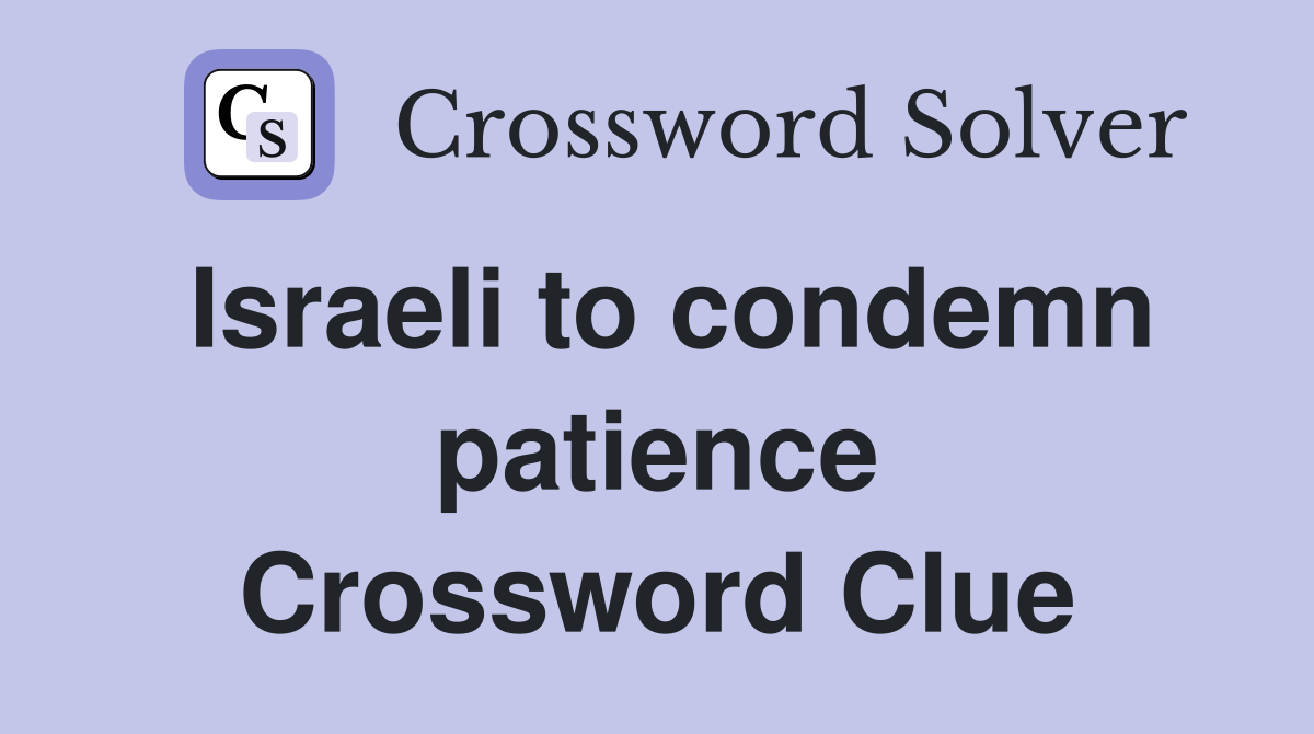 Israeli to condemn patience Crossword Clue