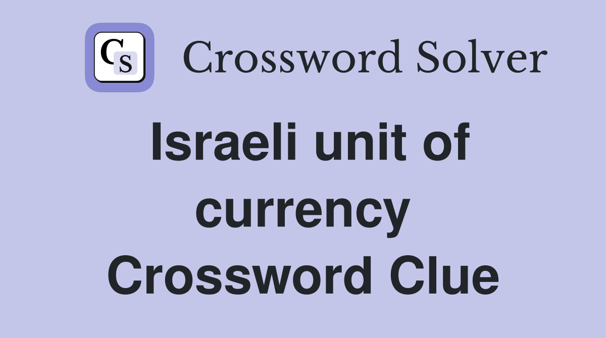 Israeli unit of currency Crossword Clue