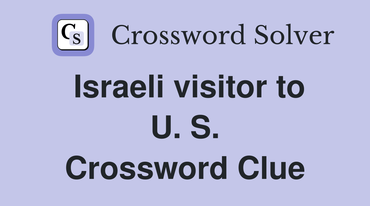 Israeli visitor to U. S. Crossword Clue