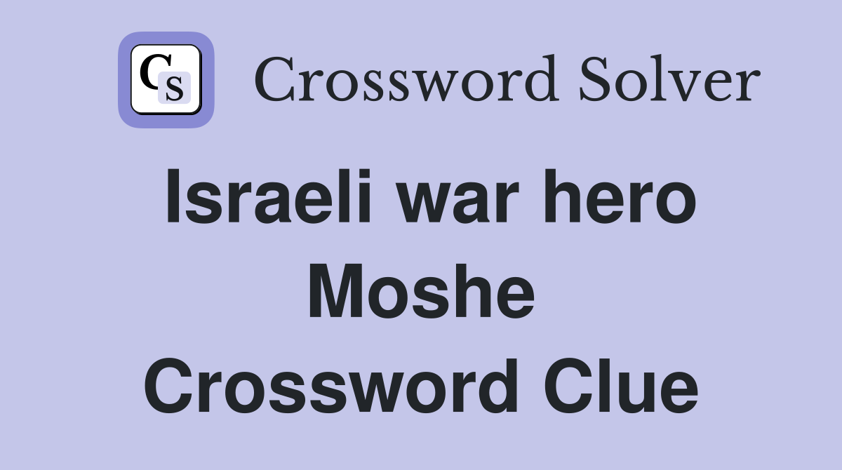Israeli war hero Moshe Crossword Clue