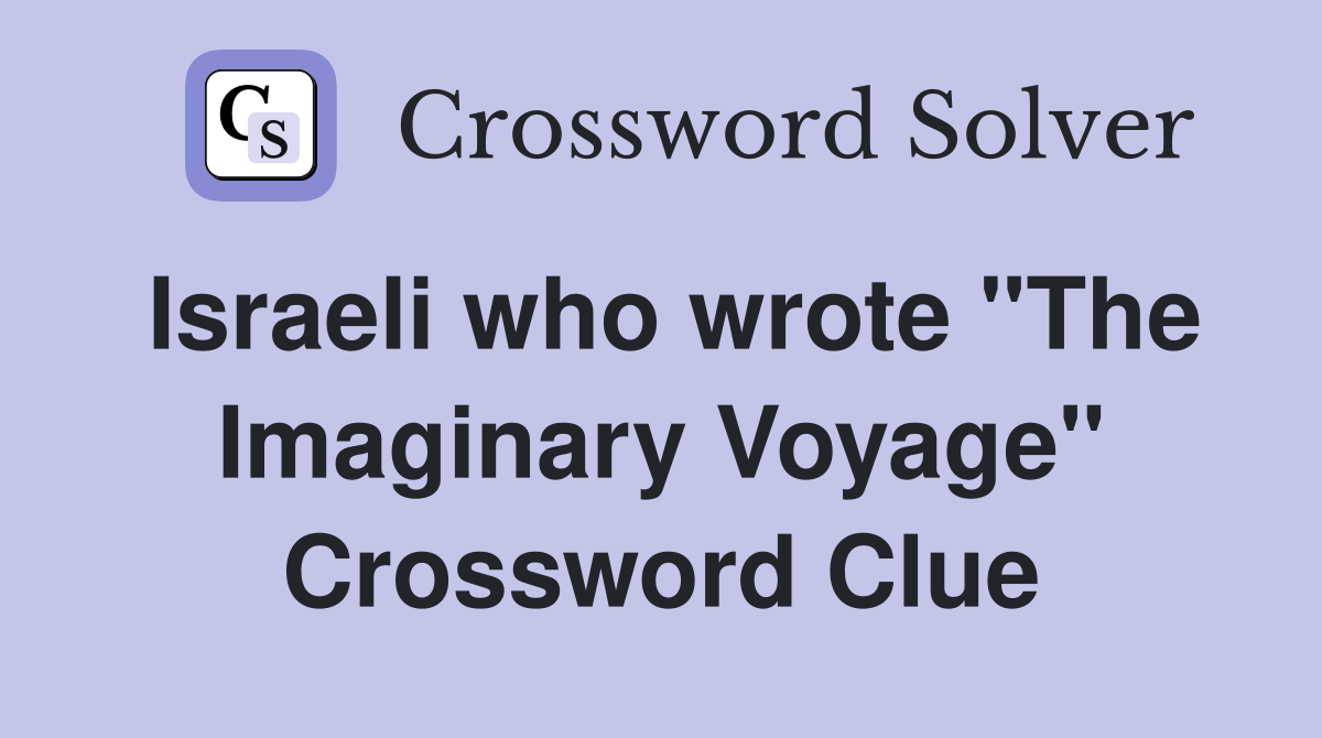 Israeli who wrote "The Imaginary Voyage" Crossword Clue