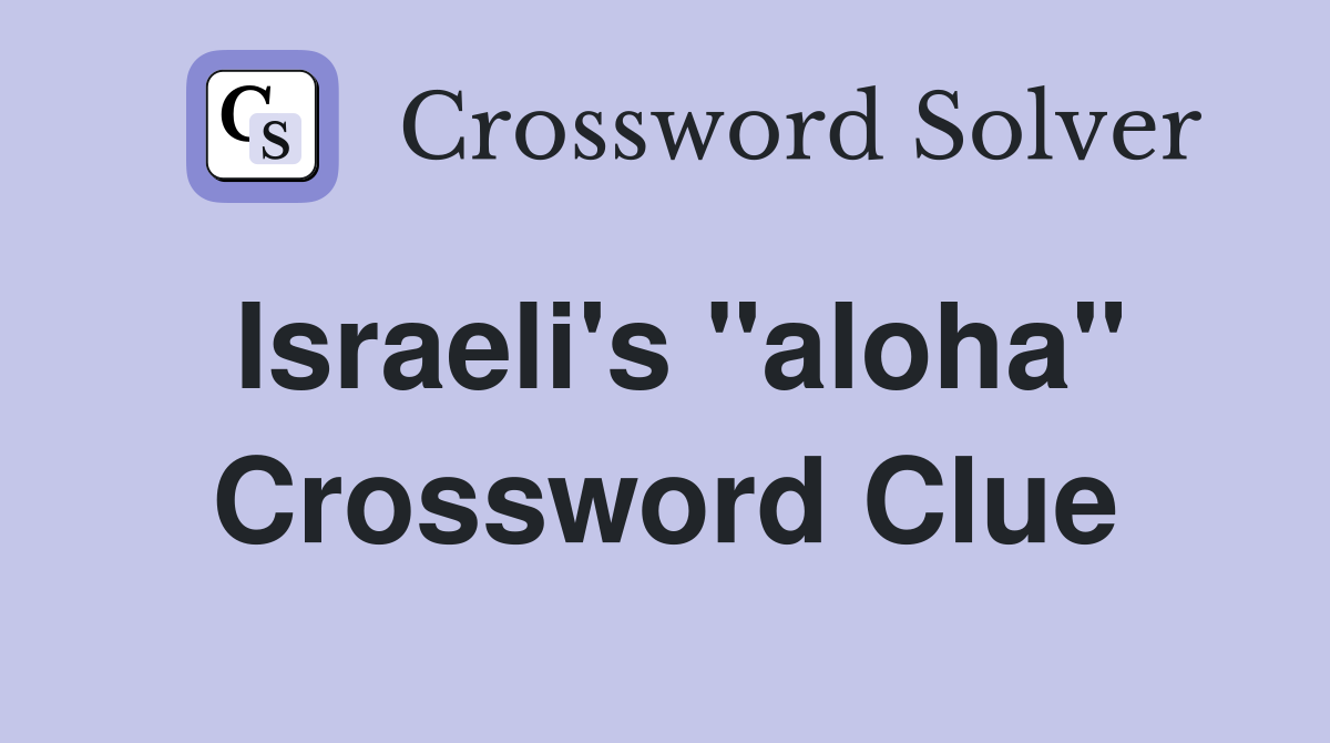Israeli's "aloha" Crossword Clue