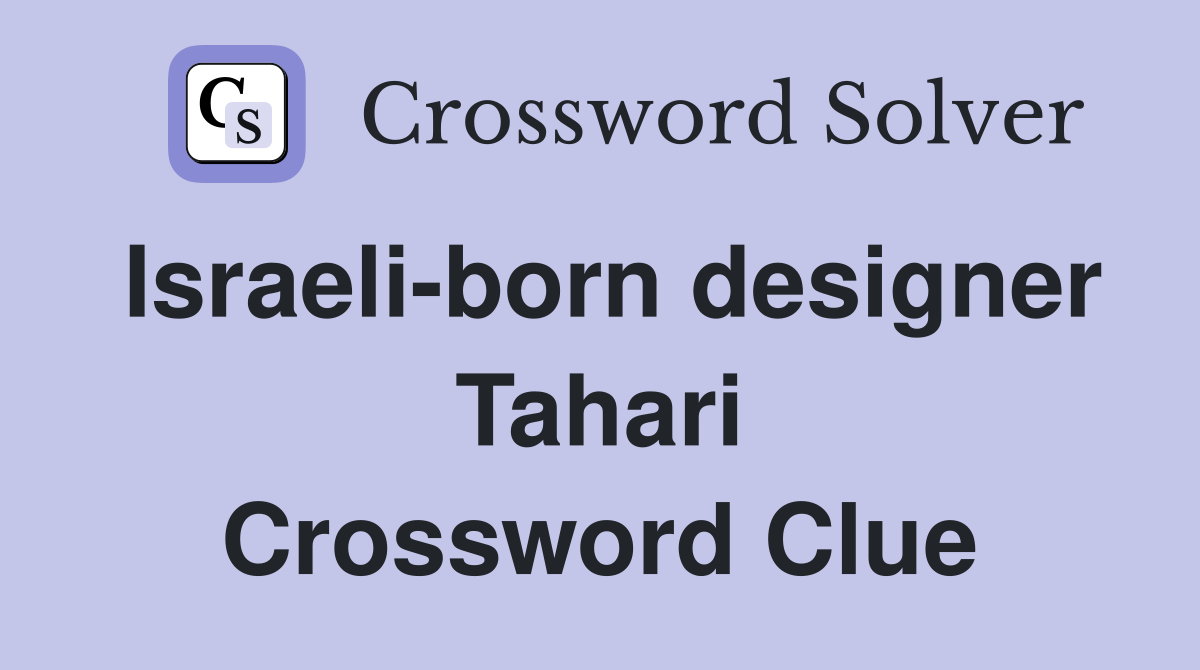 Israeli-born designer Tahari Crossword Clue