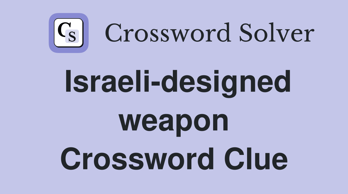 Israeli-designed weapon Crossword Clue
