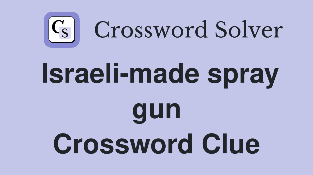 Israeli-made spray gun Crossword Clue