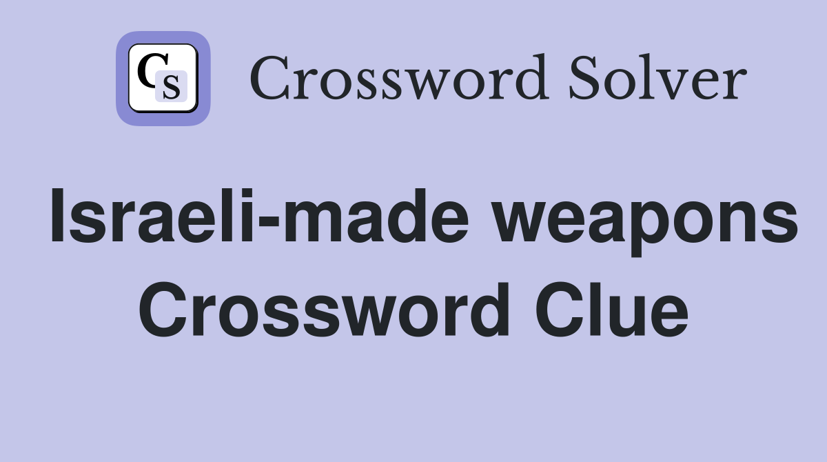 Israeli-made weapons Crossword Clue