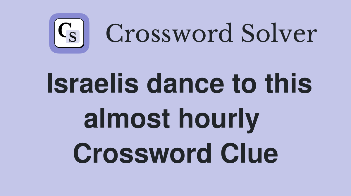 Israelis dance to this almost hourly  Crossword Clue