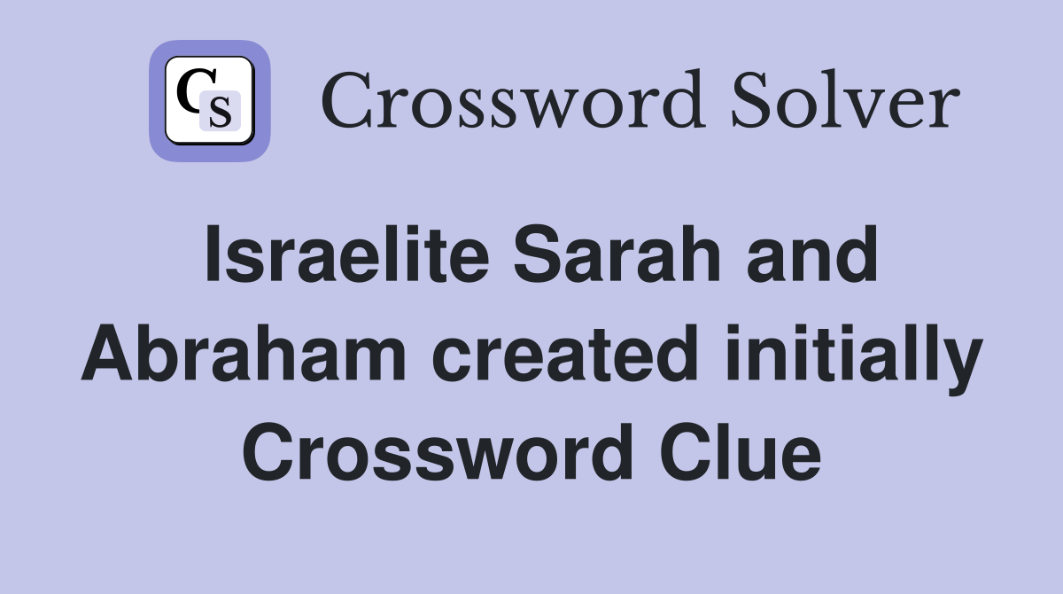 Israelite Sarah and Abraham created initially Crossword Clue