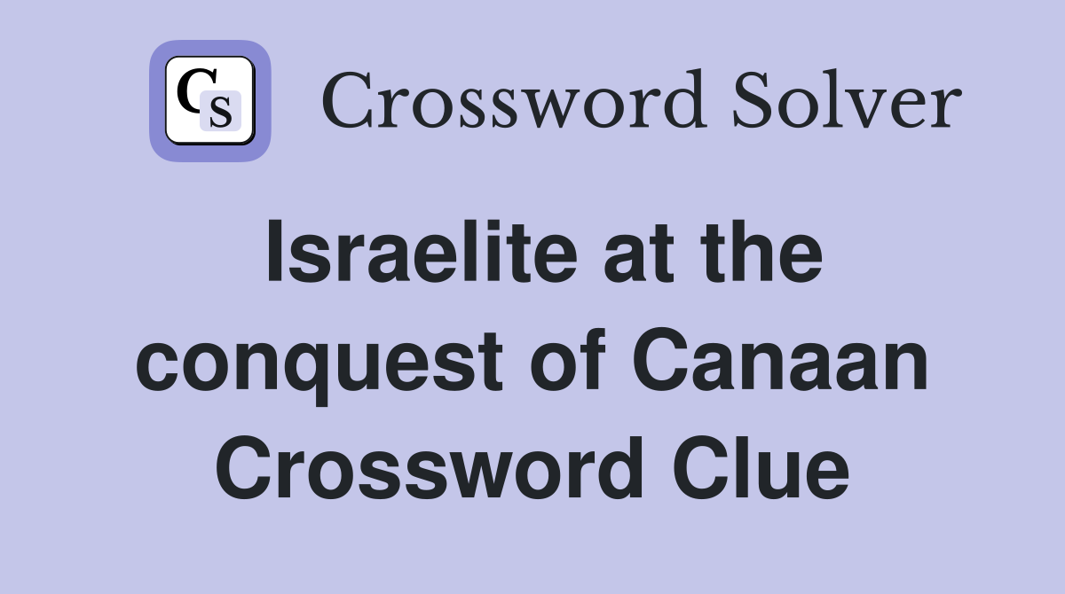 Israelite at the conquest of Canaan Crossword Clue