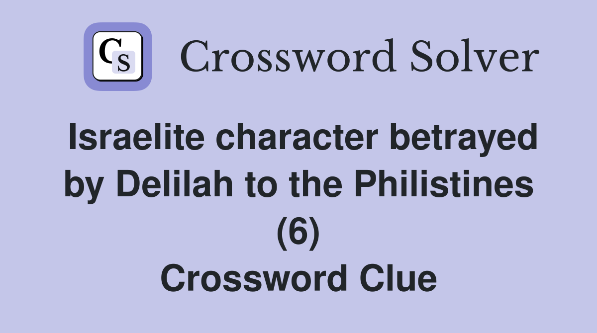 Israelite character betrayed by Delilah to the Philistines (6) Crossword Clue
