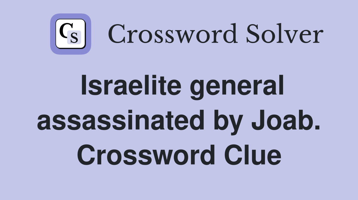 Israelite general assassinated by Joab. Crossword Clue