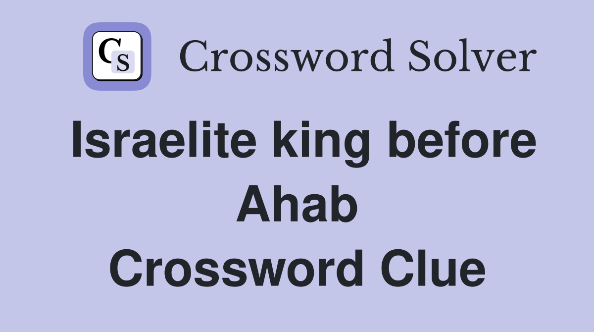 Israelite king before Ahab Crossword Clue