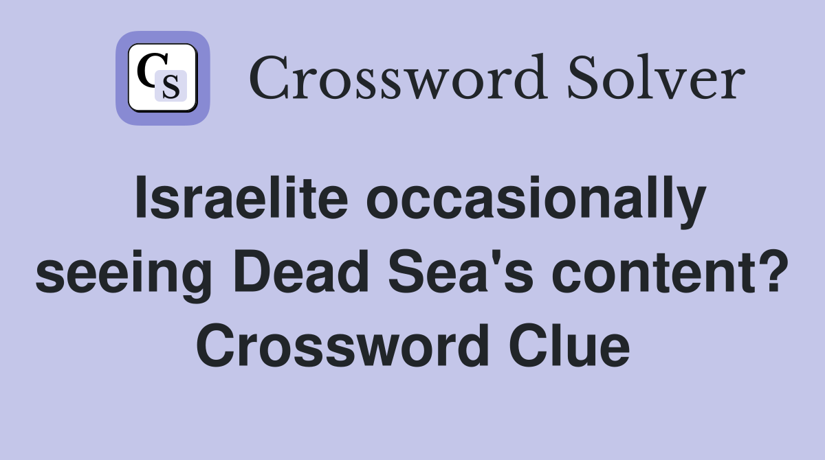Israelite occasionally seeing Dead Sea's content? Crossword Clue