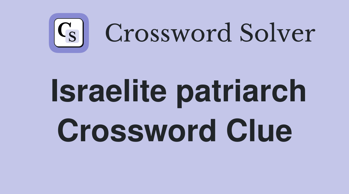 Israelite patriarch Crossword Clue