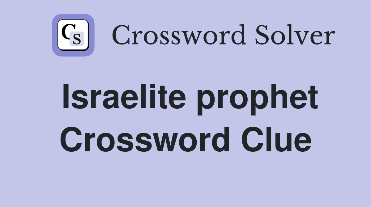 Israelite prophet Crossword Clue