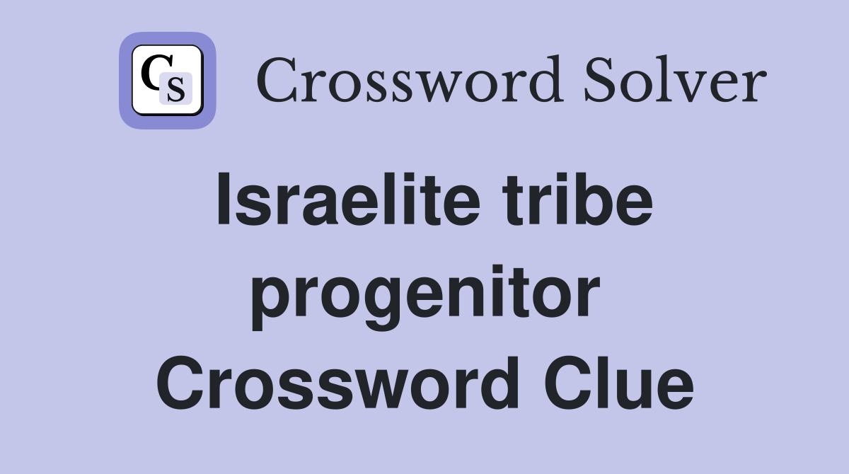 Israelite tribe progenitor Crossword Clue