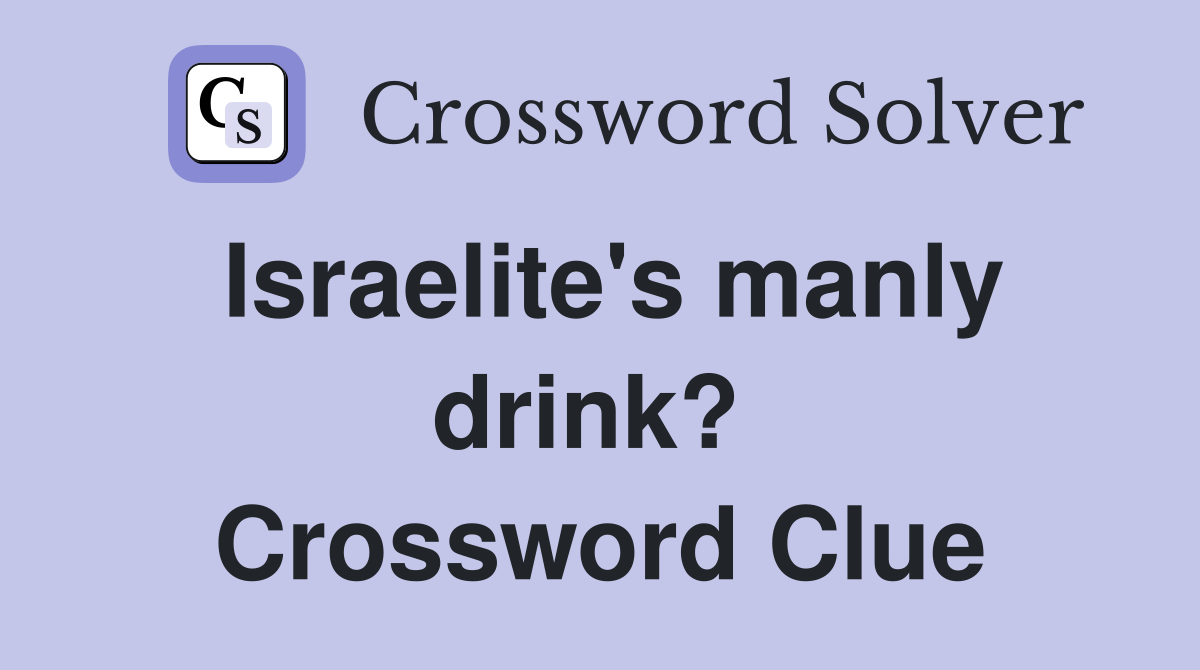 Israelite's manly drink?  Crossword Clue