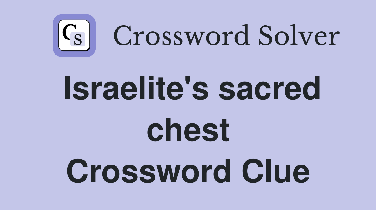 Israelite's sacred chest Crossword Clue