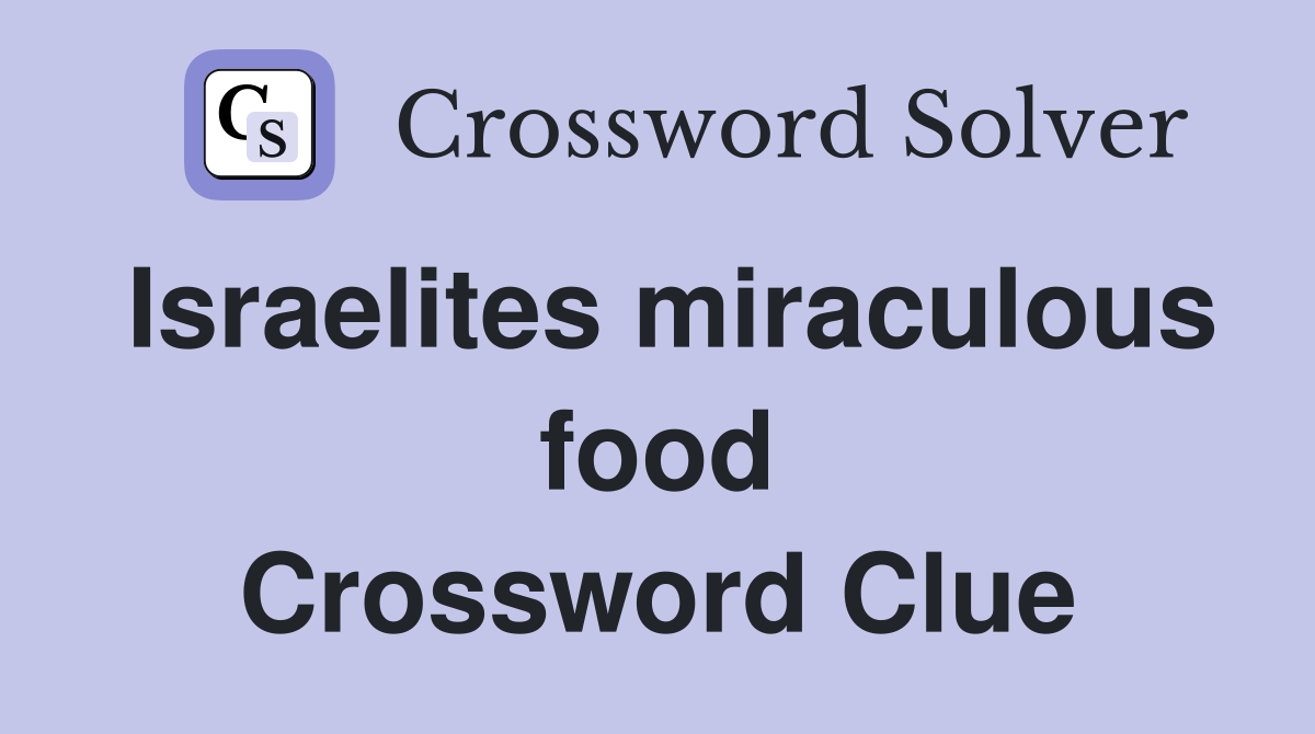 Israelites miraculous food Crossword Clue