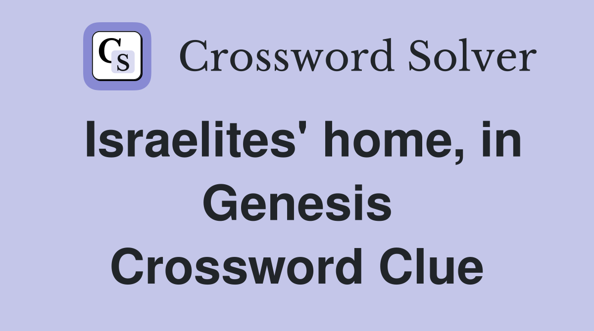 Israelites' home, in Genesis Crossword Clue