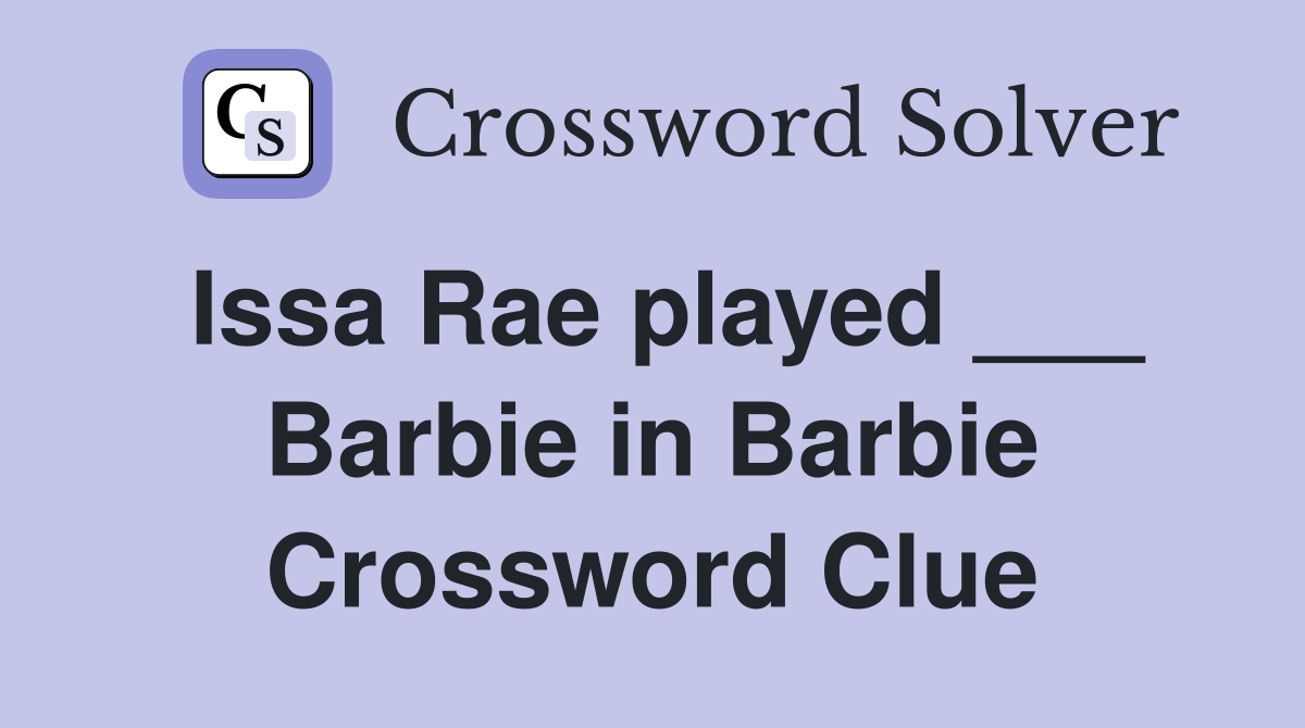 Issa Rae played ___ Barbie in Barbie Crossword Clue