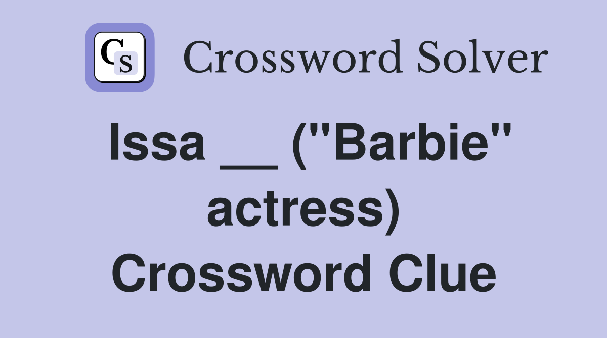 Issa __ ("Barbie" actress) Crossword Clue