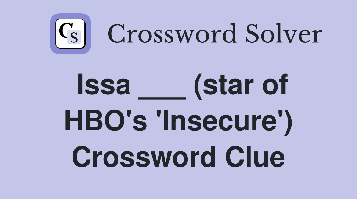 Issa ___ (star of HBO's 'Insecure') Crossword Clue
