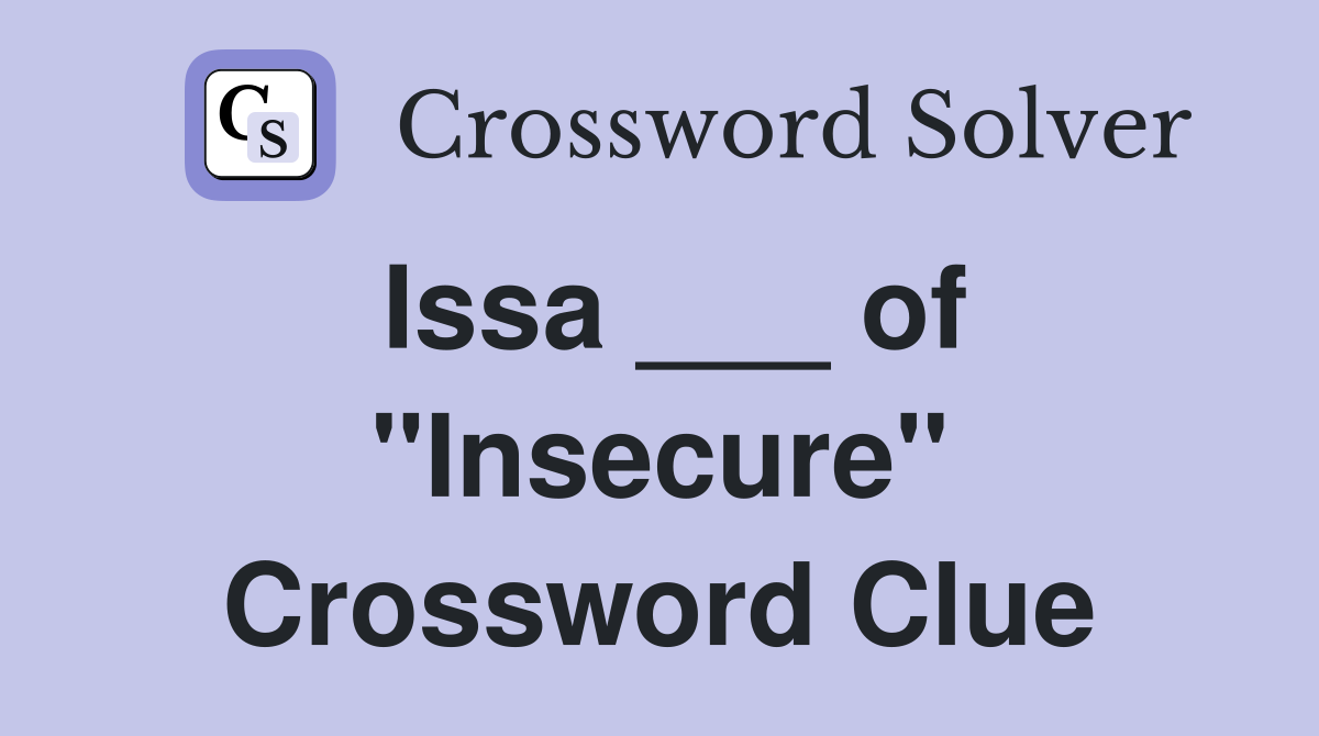 Issa ___ of "Insecure" Crossword Clue