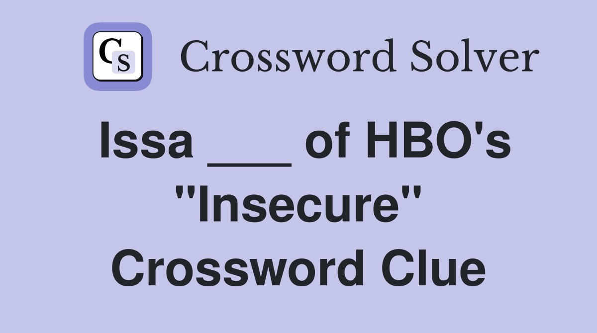 Issa ___ of HBO's "Insecure" Crossword Clue