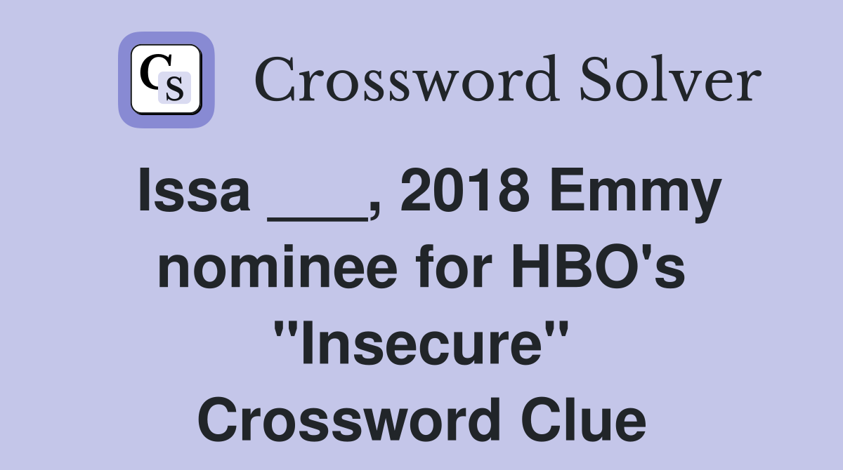 Issa ___, 2018 Emmy nominee for HBO's "Insecure" Crossword Clue