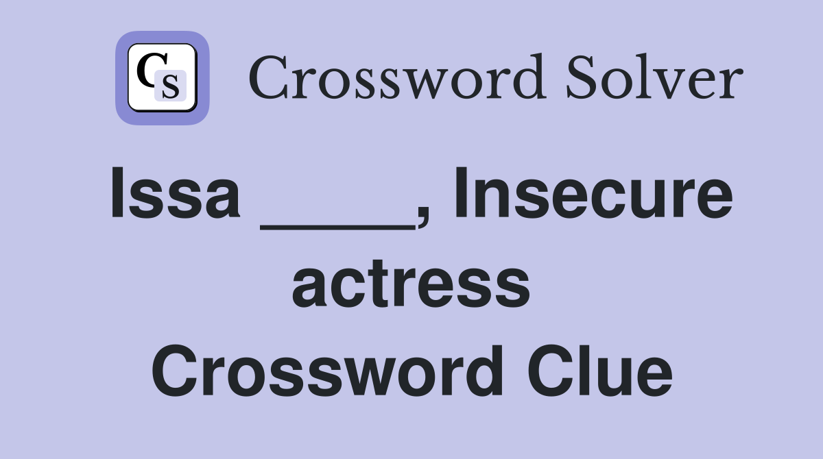 Issa ____, Insecure actress Crossword Clue