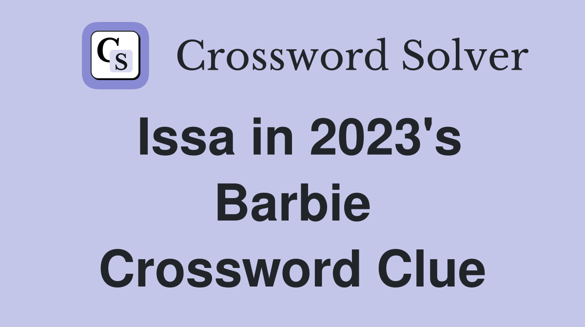 Issa in 2023's Barbie Crossword Clue