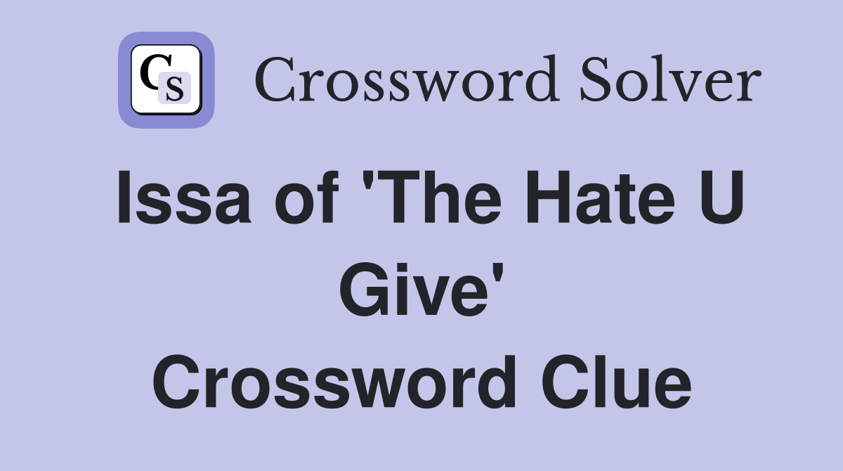 Issa of 'The Hate U Give' Crossword Clue