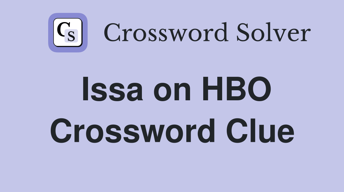 Issa on HBO Crossword Clue