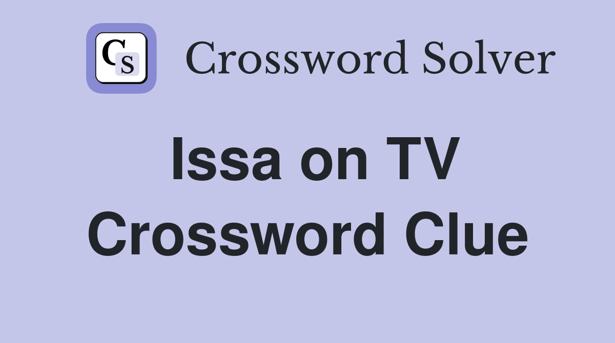 Issa on TV Crossword Clue