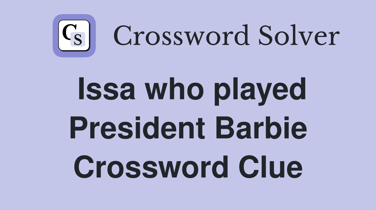 Issa who played President Barbie Crossword Clue