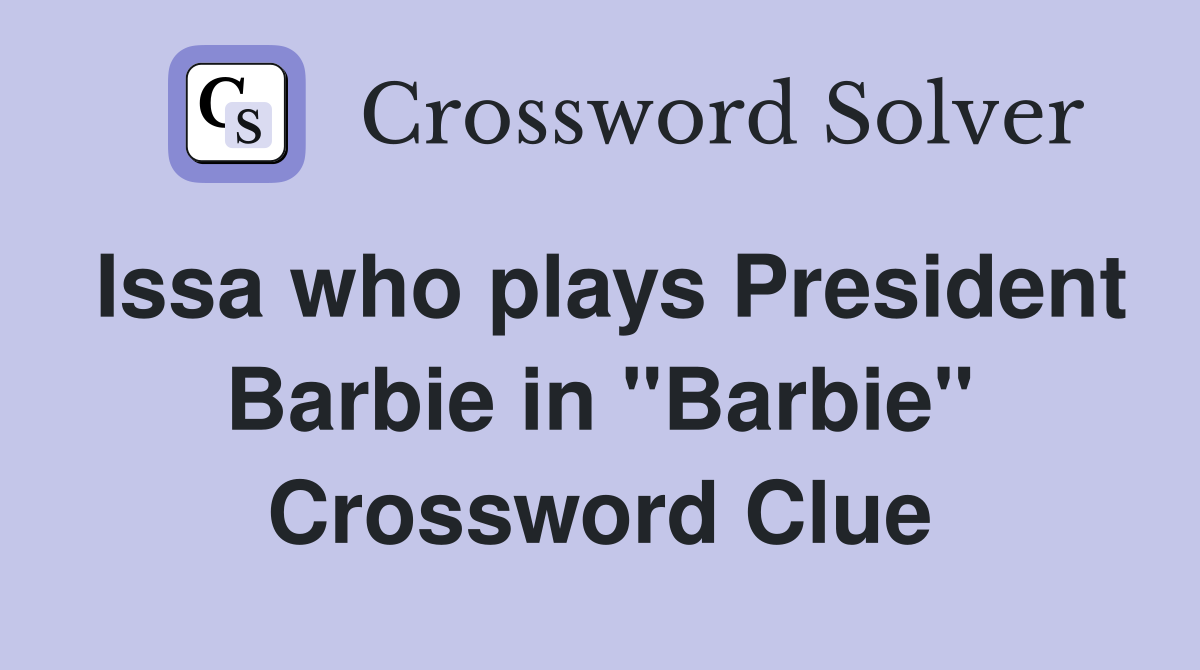 Issa who plays President Barbie in "Barbie" Crossword Clue