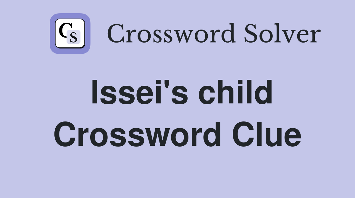 Issei's child Crossword Clue