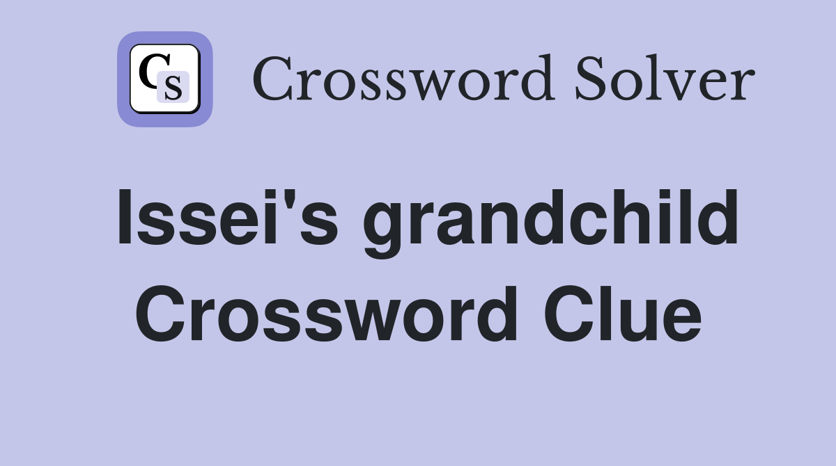 Issei's grandchild Crossword Clue
