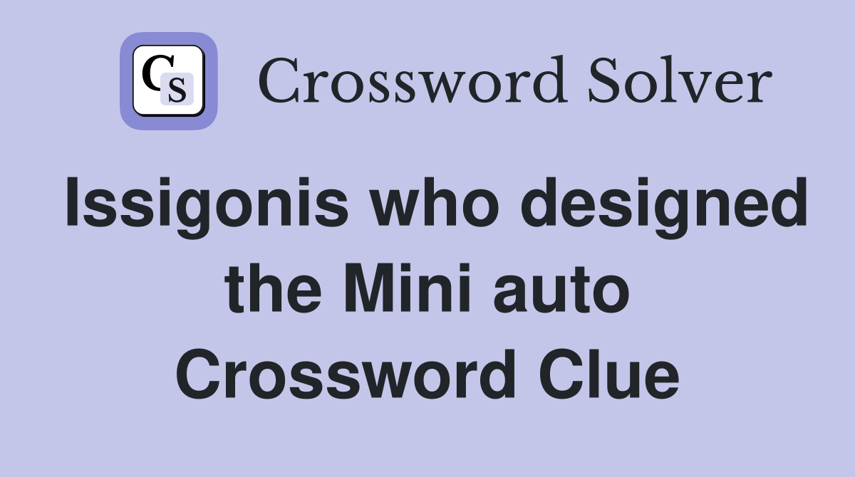 Issigonis who designed the Mini auto Crossword Clue