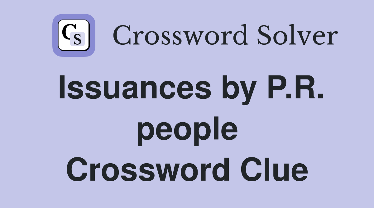 Issuances by P.R. people Crossword Clue