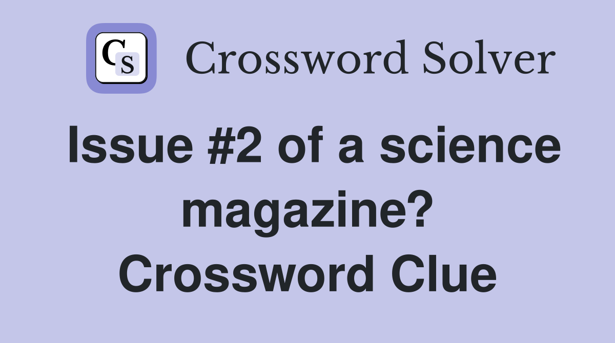 Issue #2 of a science magazine? Crossword Clue