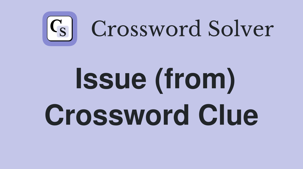 Issue (from) Crossword Clue
