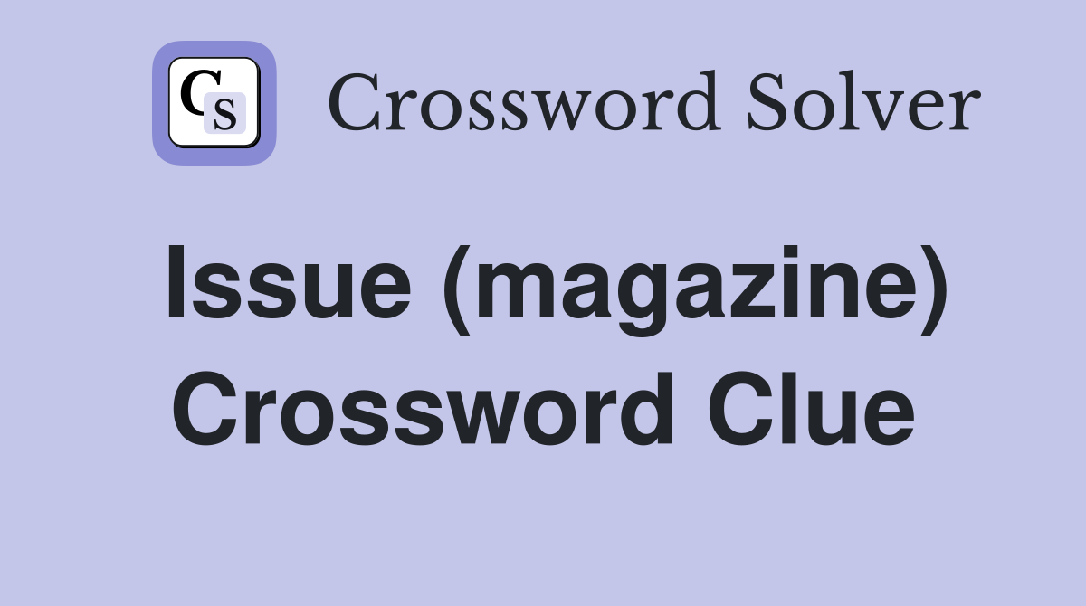 Issue (magazine) Crossword Clue