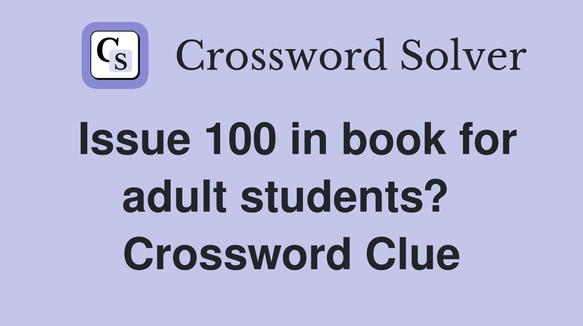 Issue 100 in book for adult students?  Crossword Clue